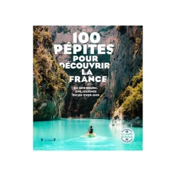 100 pepites pour decouvrir la france - en une heure, une journee ou un week-end