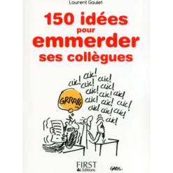 Le petit livre de - 150 idées pour emmerder ses collègues