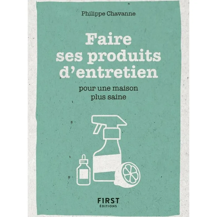 Le petit livre de - Faire ses produits d'entretien pour une maison plus saine