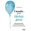 Petit livre - 5 minutes... pour lâcher prise - Mon petit journal pour prendre du recul et retrouver
