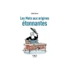 Petit livre de - Les Mots aux origines étonnantes, 2e éd - par Brunet Sylvie