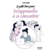 Petit Livre de - Pour (ré)apprendre à se concentrer